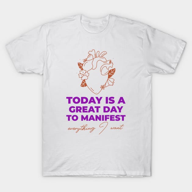 Today Is A Great Day To Manifest T-Shirt by Jitesh Kundra